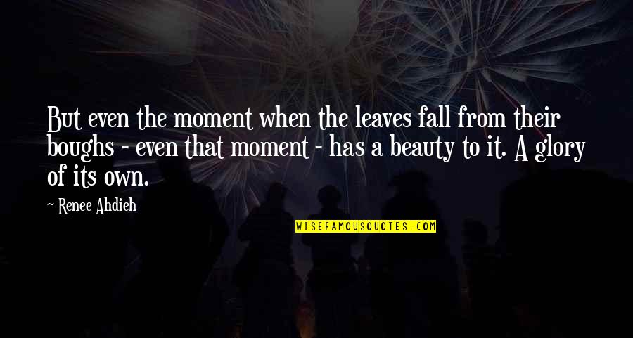 Fall Leaves Quotes By Renee Ahdieh: But even the moment when the leaves fall