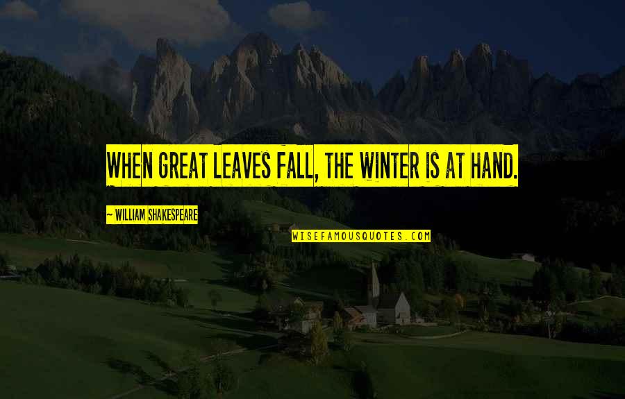 Fall Leaves Quotes By William Shakespeare: When great leaves fall, the winter is at