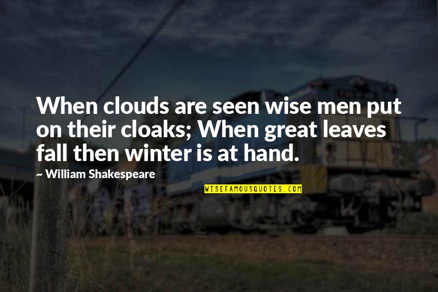 Fall Leaves Quotes By William Shakespeare: When clouds are seen wise men put on