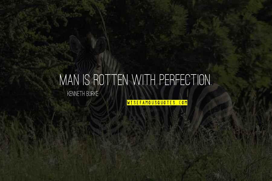 Fall Nail Quotes By Kenneth Burke: Man is rotten with perfection.