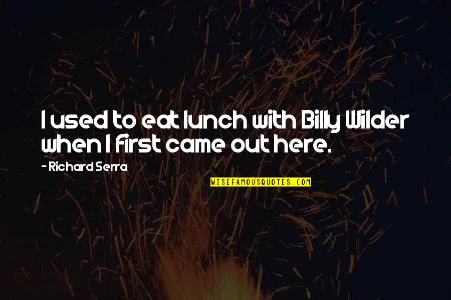 Fall Rains Quotes By Richard Serra: I used to eat lunch with Billy Wilder