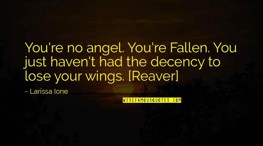 Fallen Angel Quotes By Larissa Ione: You're no angel. You're Fallen. You just haven't