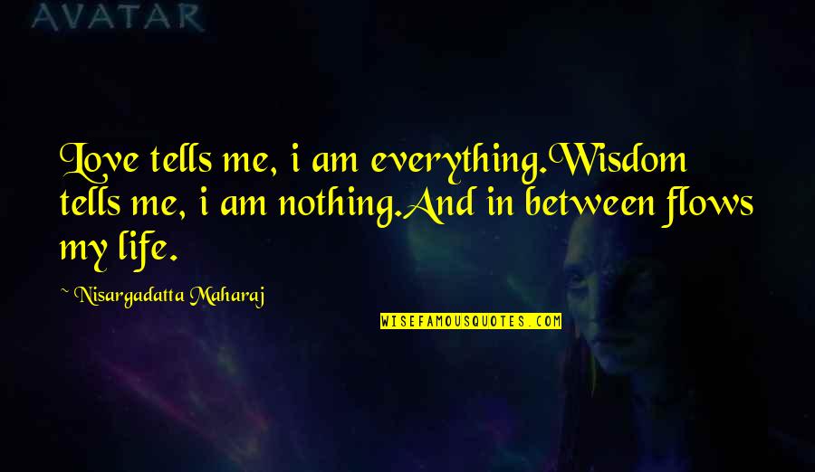 Fallen Edelgard Quotes By Nisargadatta Maharaj: Love tells me, i am everything.Wisdom tells me,