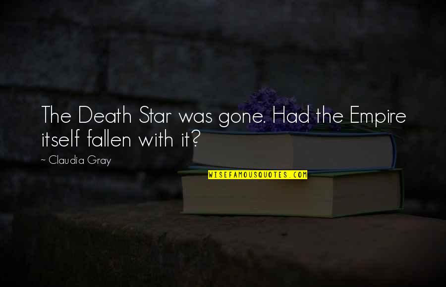 Fallen Star Quotes By Claudia Gray: The Death Star was gone. Had the Empire