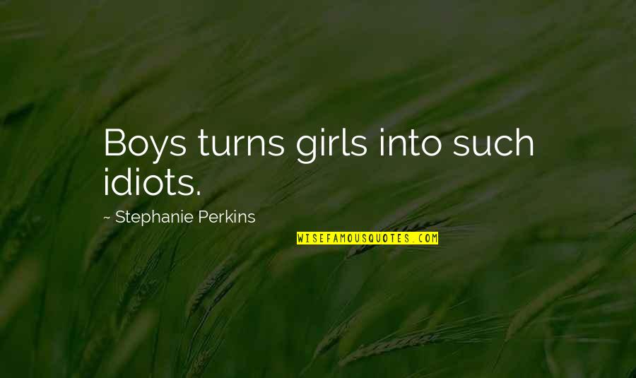 Fallen Star Quotes By Stephanie Perkins: Boys turns girls into such idiots.