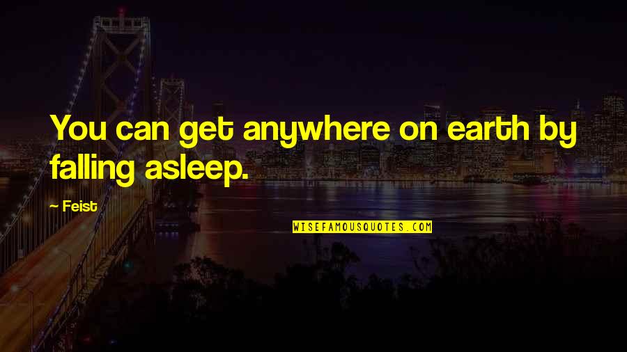 Falling Asleep Quotes By Feist: You can get anywhere on earth by falling