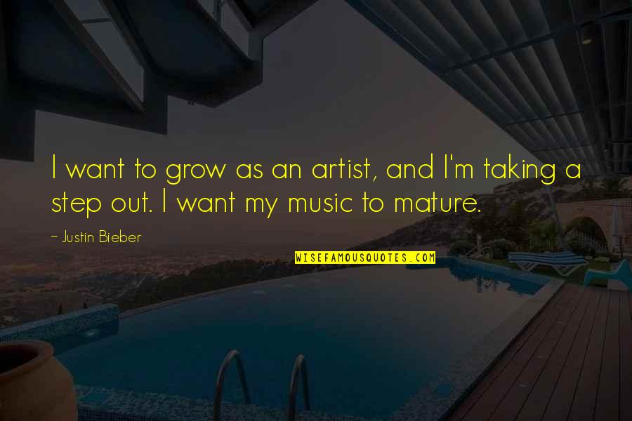 Falling Down And Not Getting Back Up Quotes By Justin Bieber: I want to grow as an artist, and