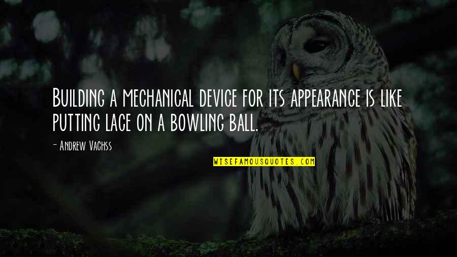 Falling For A Stranger Quotes By Andrew Vachss: Building a mechanical device for its appearance is