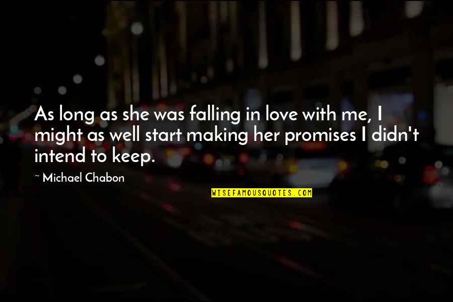 Falling For Her Quotes By Michael Chabon: As long as she was falling in love