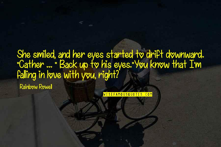 Falling For Her Quotes By Rainbow Rowell: She smiled, and her eyes started to drift