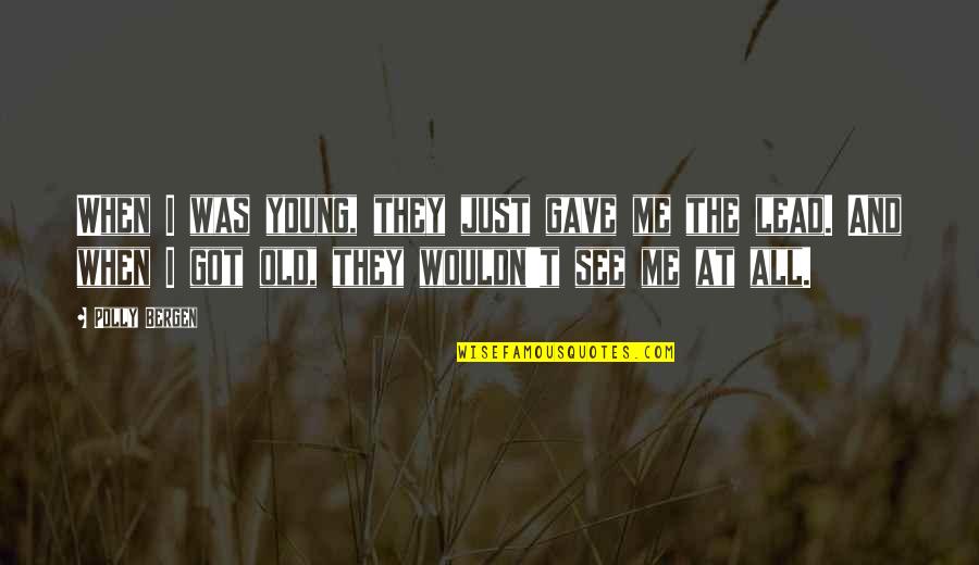 Falling In Love And Getting Hurt Quotes By Polly Bergen: When I was young, they just gave me