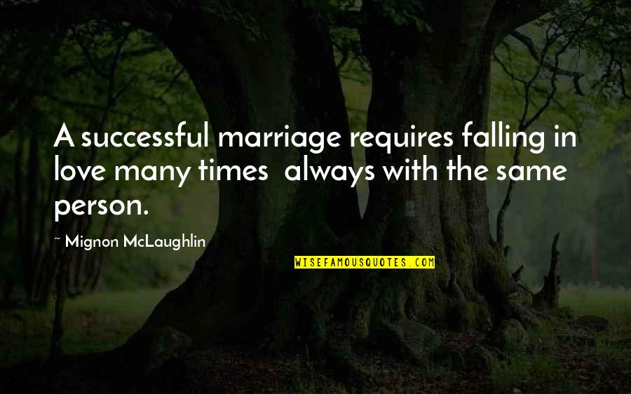 Falling In Love With The Same Person Quotes By Mignon McLaughlin: A successful marriage requires falling in love many