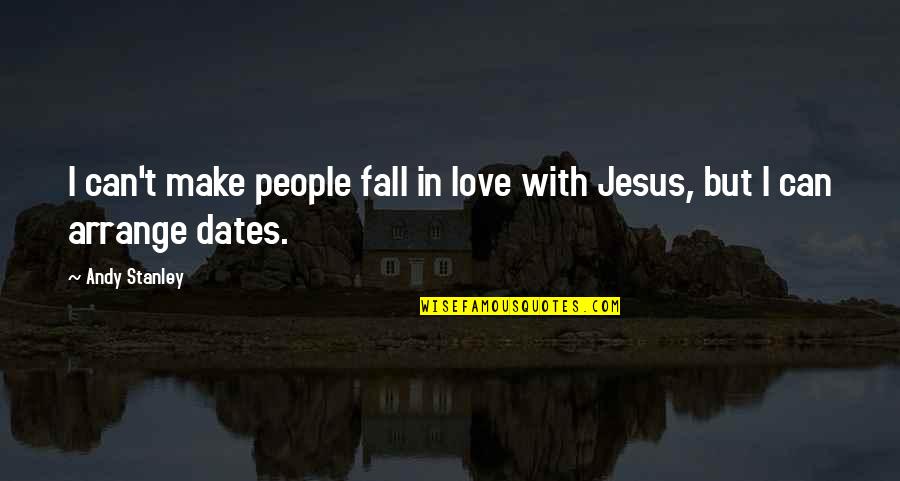 Falling Love Quotes By Andy Stanley: I can't make people fall in love with