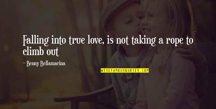 Falling Love Quotes By Benny Bellamacina: Falling into true love, is not taking a