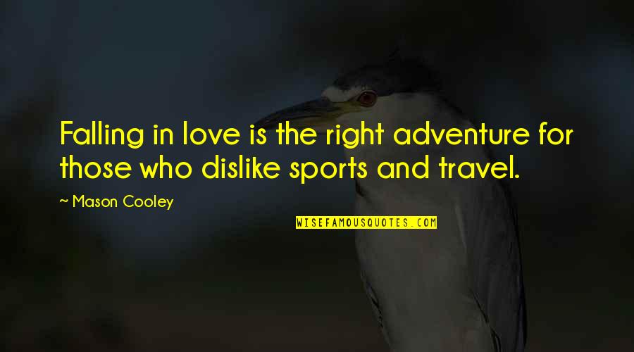 Falling Love Quotes By Mason Cooley: Falling in love is the right adventure for