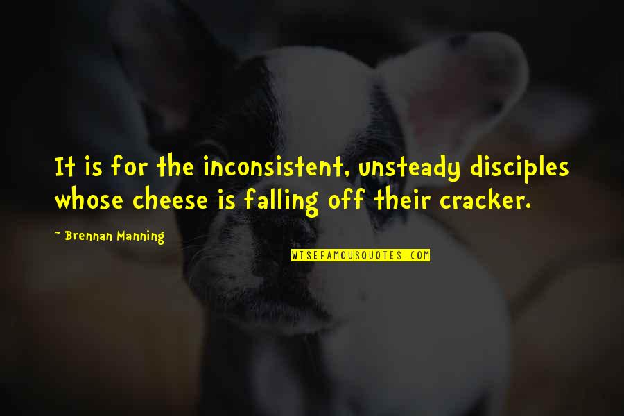 Falling Off Quotes By Brennan Manning: It is for the inconsistent, unsteady disciples whose