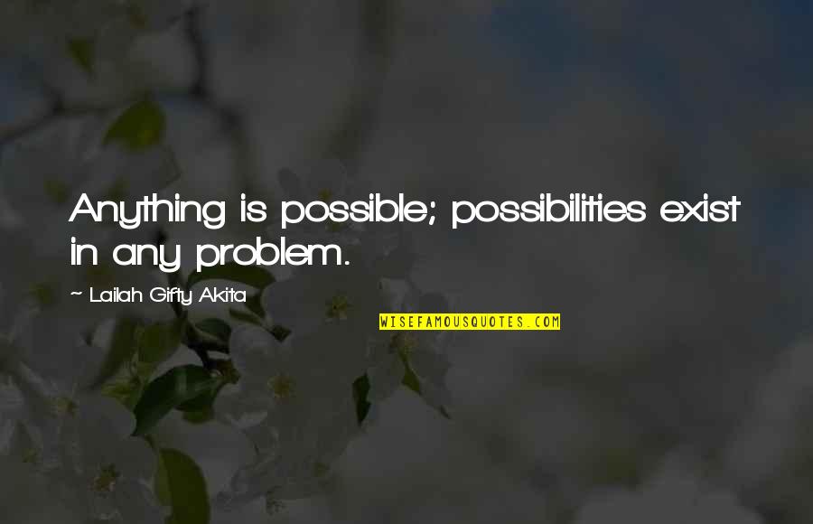 Fallout 2 Sulik Quotes By Lailah Gifty Akita: Anything is possible; possibilities exist in any problem.