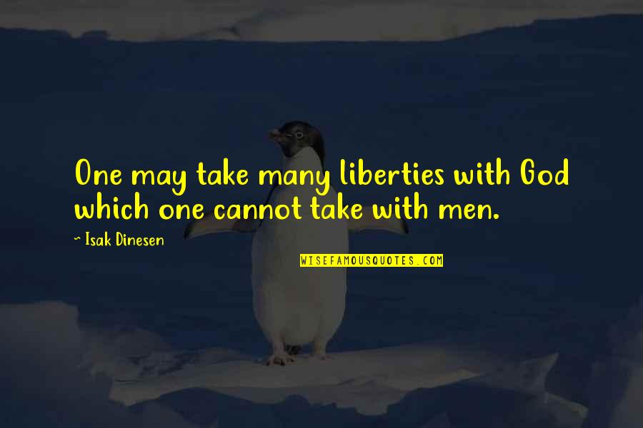 Falotico Significato Quotes By Isak Dinesen: One may take many liberties with God which