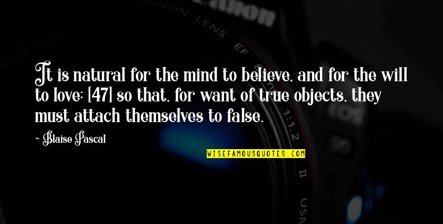 False And True Quotes By Blaise Pascal: It is natural for the mind to believe,