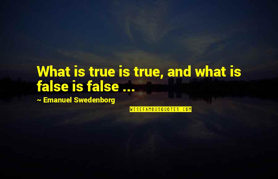 False And True Quotes By Emanuel Swedenborg: What is true is true, and what is