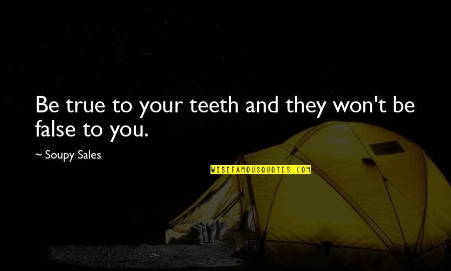 False And True Quotes By Soupy Sales: Be true to your teeth and they won't