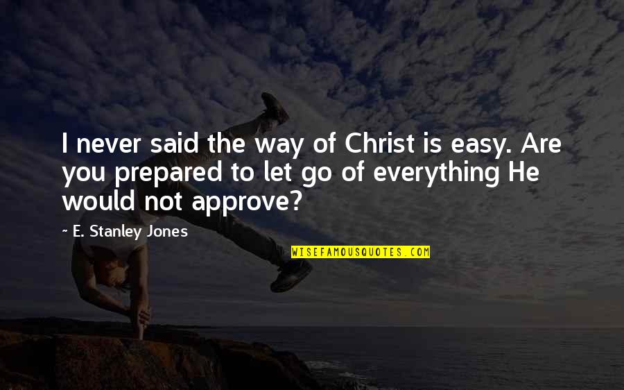 False History Quotes By E. Stanley Jones: I never said the way of Christ is