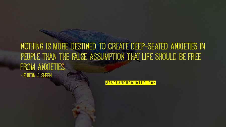 False Wisdom Quotes By Fulton J. Sheen: Nothing is more destined to create deep-seated anxieties