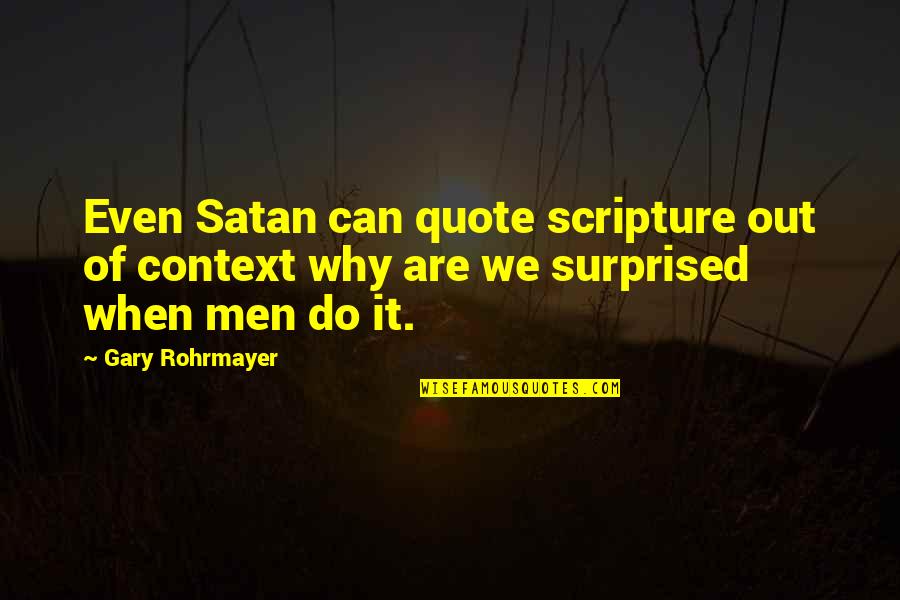 False Wisdom Quotes By Gary Rohrmayer: Even Satan can quote scripture out of context