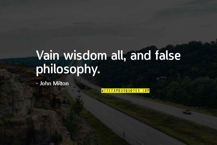 False Wisdom Quotes By John Milton: Vain wisdom all, and false philosophy.