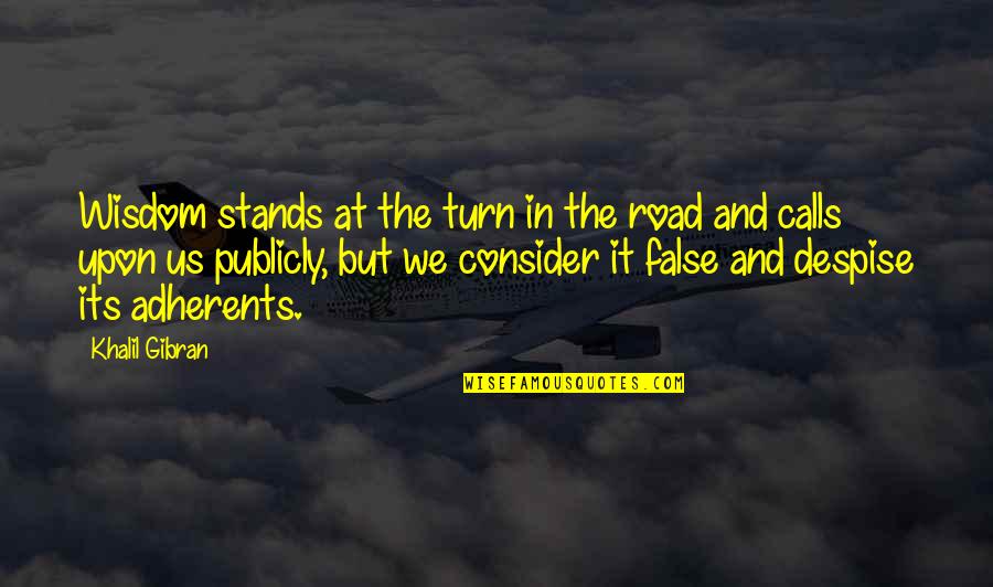 False Wisdom Quotes By Khalil Gibran: Wisdom stands at the turn in the road