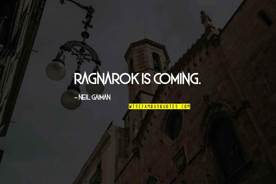 Falta De Ar Quotes By Neil Gaiman: Ragnarok is coming.