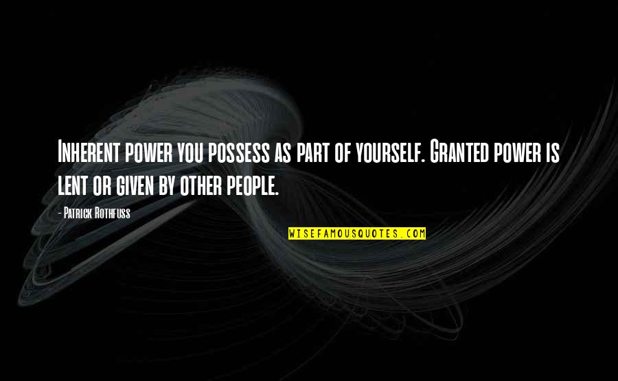 Fame And Power Quotes By Patrick Rothfuss: Inherent power you possess as part of yourself.