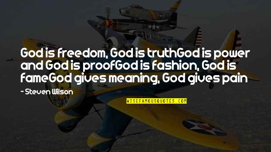 Fame And Power Quotes By Steven Wilson: God is freedom, God is truthGod is power