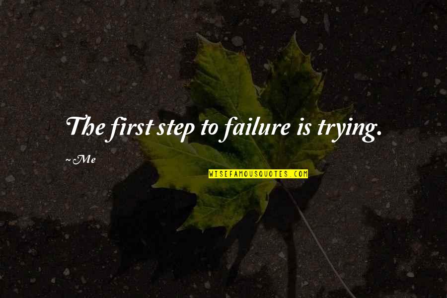 Fameux In English Quotes By Me: The first step to failure is trying.