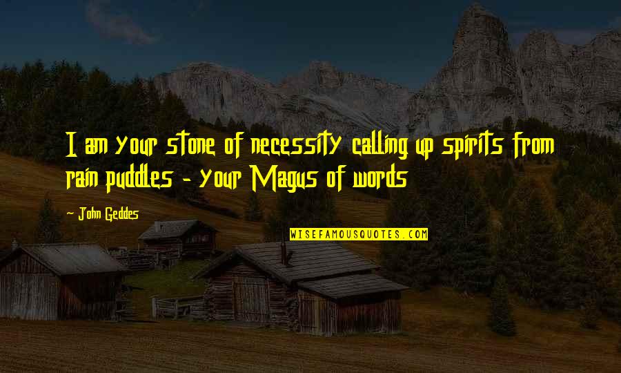 Familie Van Der Valk Quotes By John Geddes: I am your stone of necessity calling up