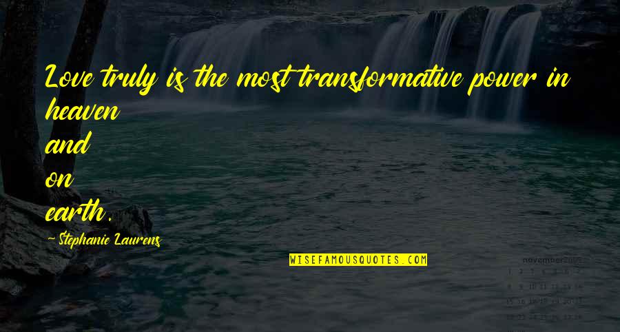 Family Always First Quotes By Stephanie Laurens: Love truly is the most transformative power in