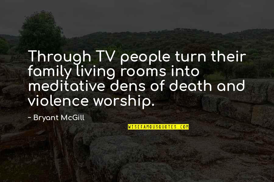 Family And Death Quotes By Bryant McGill: Through TV people turn their family living rooms