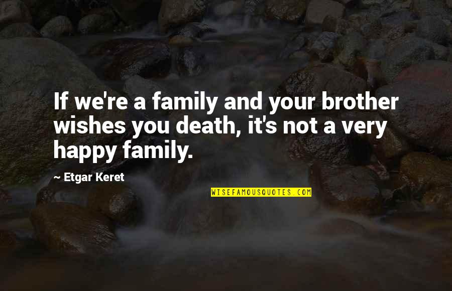 Family And Death Quotes By Etgar Keret: If we're a family and your brother wishes