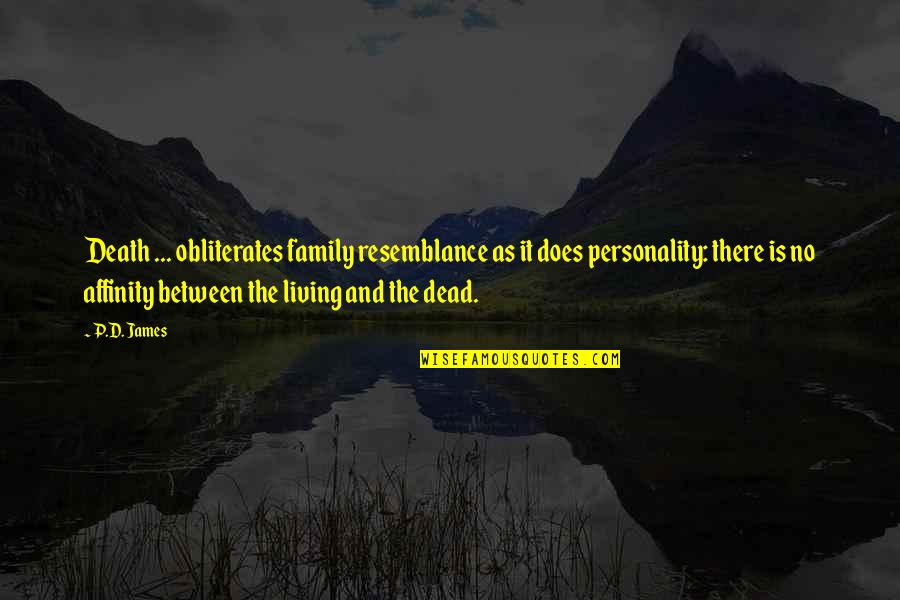 Family And Death Quotes By P.D. James: Death ... obliterates family resemblance as it does