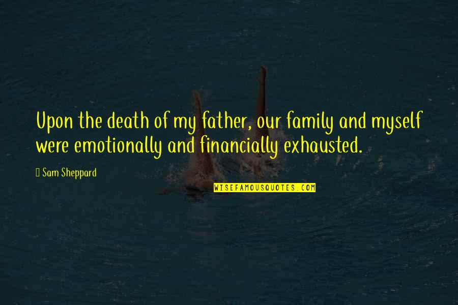 Family And Death Quotes By Sam Sheppard: Upon the death of my father, our family