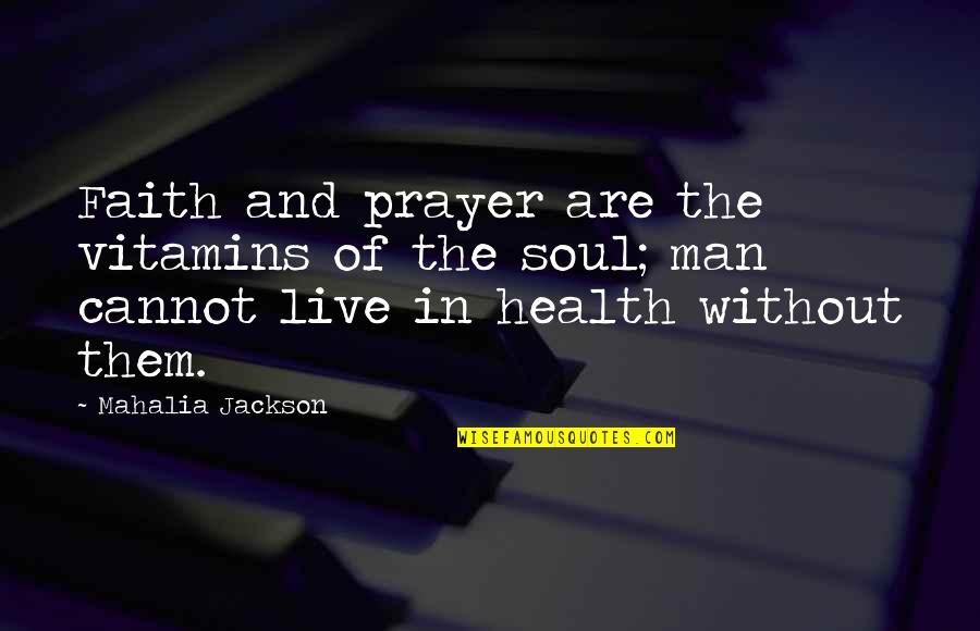 Family And Friends Tumblr Quotes By Mahalia Jackson: Faith and prayer are the vitamins of the