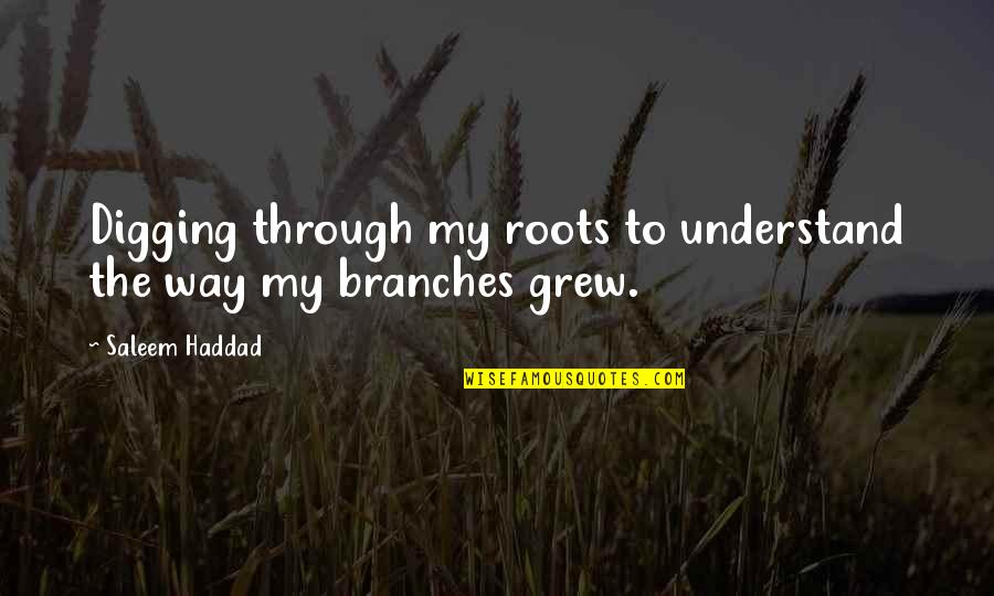 Family And Roots Quotes By Saleem Haddad: Digging through my roots to understand the way