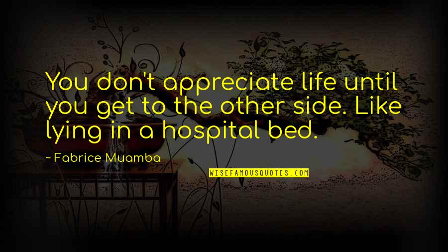 Family Arguments Quotes By Fabrice Muamba: You don't appreciate life until you get to