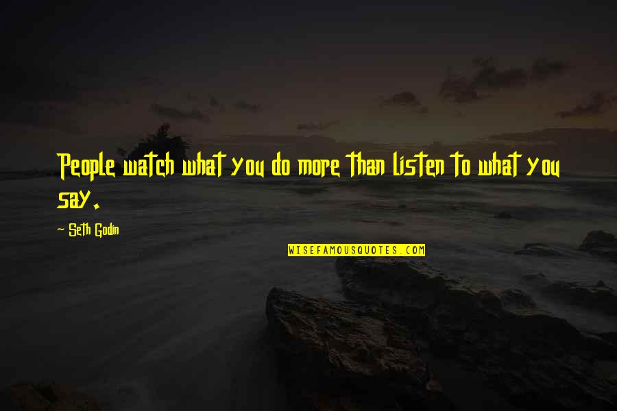 Family Away From Home Quotes By Seth Godin: People watch what you do more than listen