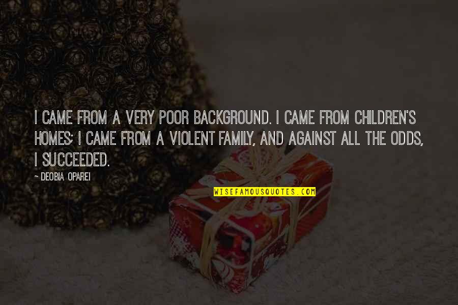 Family Background Quotes By DeObia Oparei: I came from a very poor background. I