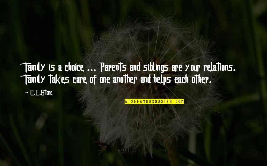 Family Care Quotes By C.L.Stone: Family is a choice ... Parents and siblings