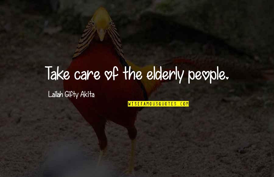 Family Care Quotes By Lailah Gifty Akita: Take care of the elderly people.