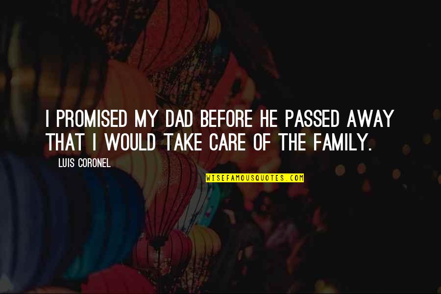 Family Care Quotes By Luis Coronel: I promised my dad before he passed away