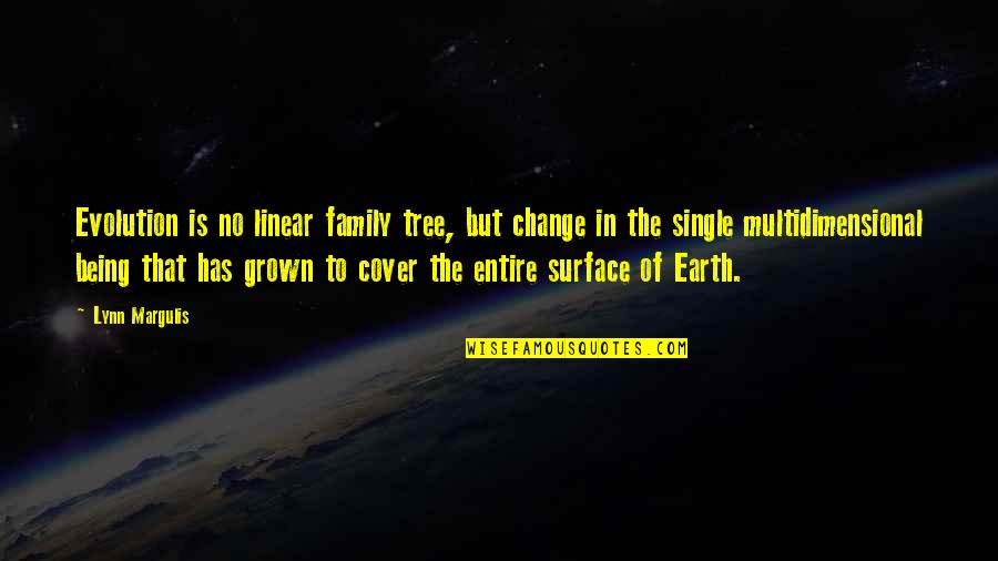 Family Change Quotes By Lynn Margulis: Evolution is no linear family tree, but change