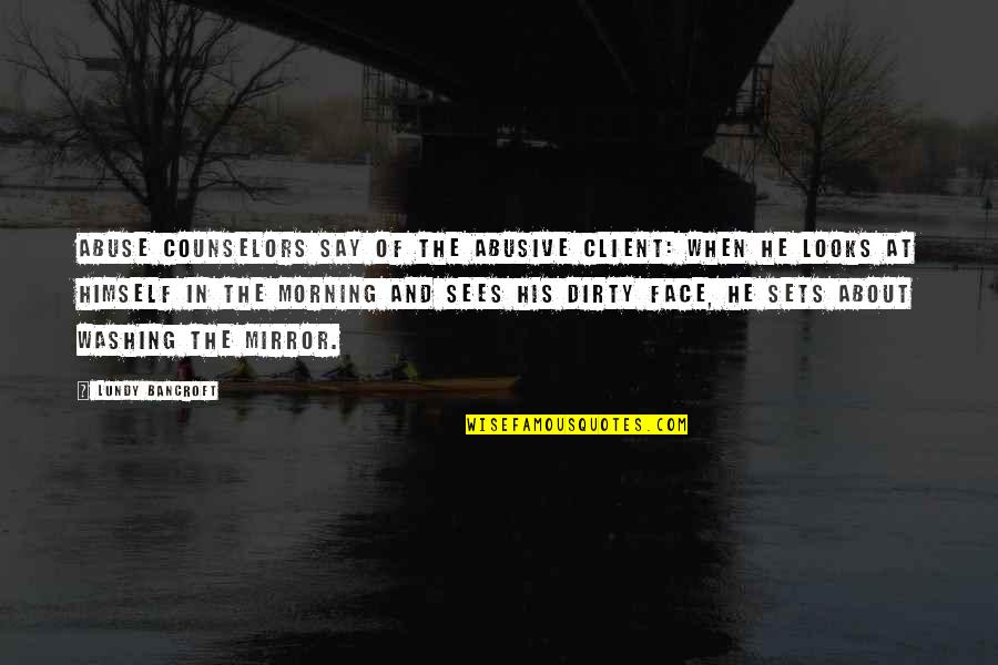 Family Connection Quotes By Lundy Bancroft: Abuse counselors say of the abusive client: When